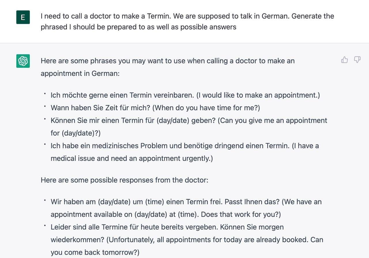 Я попросила подготовить меня к звонку врачу на немецком - мне дали примерные вопросы и ответы. Сгенерировать можно хоть общение на рынке :)